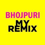 Bhojpuri My Remix